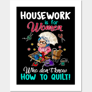 Housework Is For Women Who Don_t know How To Quilt Posters and Art